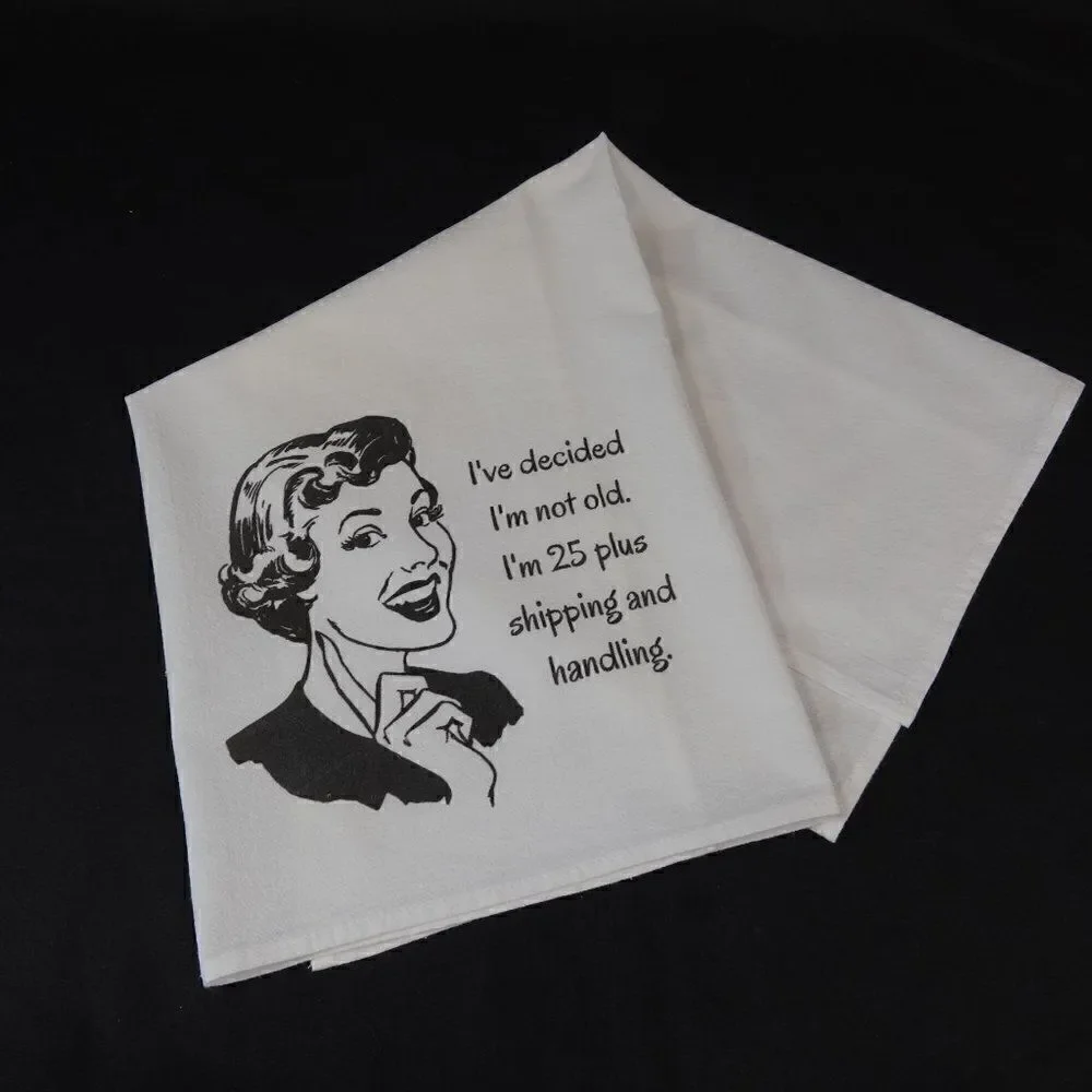 Funny Kitchen Tea Towel I Decided I'm Not Old I'm 25 Plus Shipping And Handling